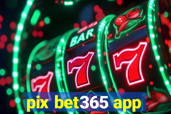 pix bet365 app